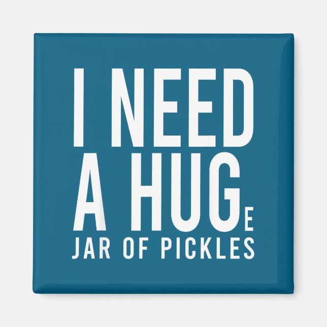Need a huge jar of pickles funny pickle lover menN Magnet (Front)