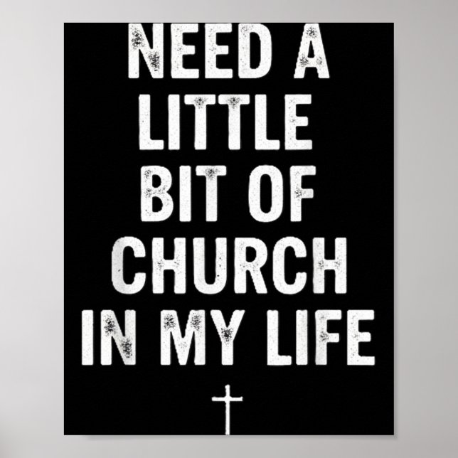 Need A Little Bit Of Church In My Life Tee _ Relig Poster (Front)