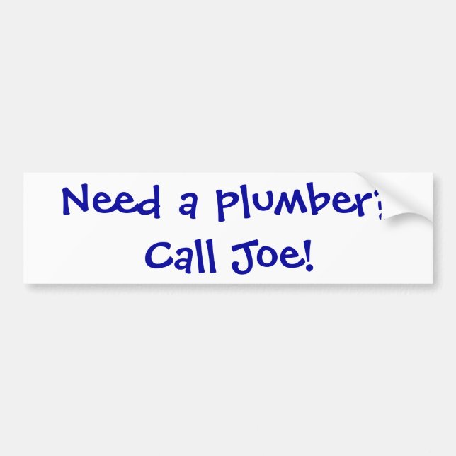 Need a plumber?Call Joe! Bumper Sticker (Front)