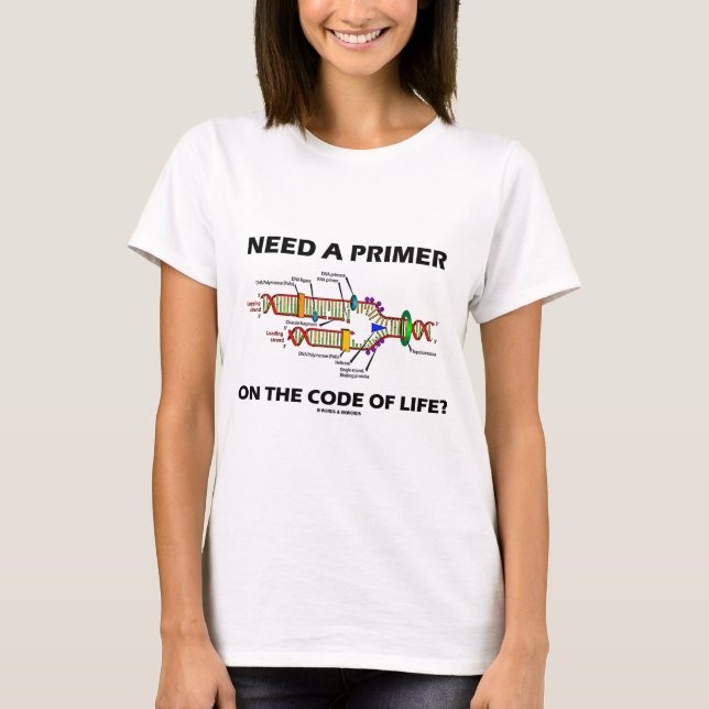 Need A Primer On The Code Of Life? (DNA Humour) T-Shirt (Front)