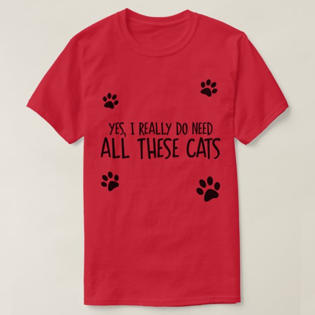 Need All These Cats T-Shirt (Design Front)