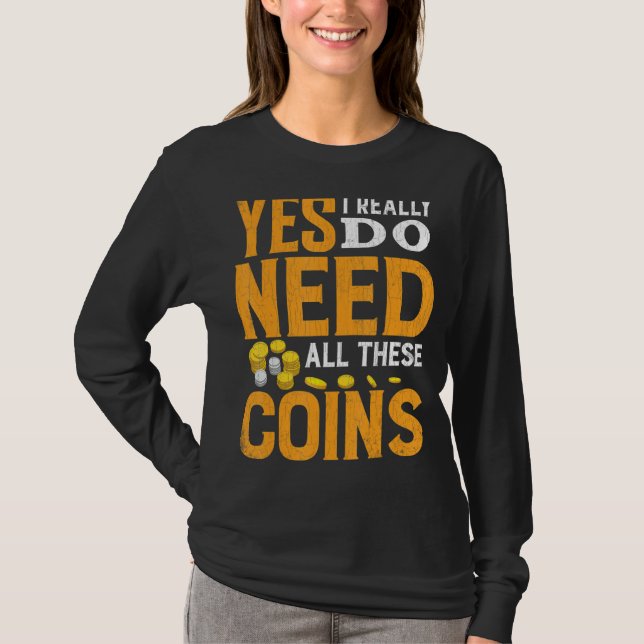 Need All These Coins Funny Coin Collector Coin Lov T-Shirt (Front)