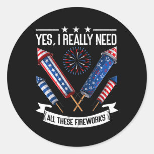 Need All These Fireworks Independence Day Funny 4t Classic Round Sticker