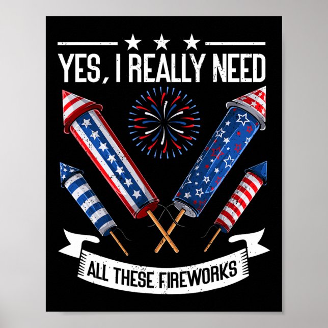 Need All These Fireworks Independence Day Funny 4t Poster (Front)