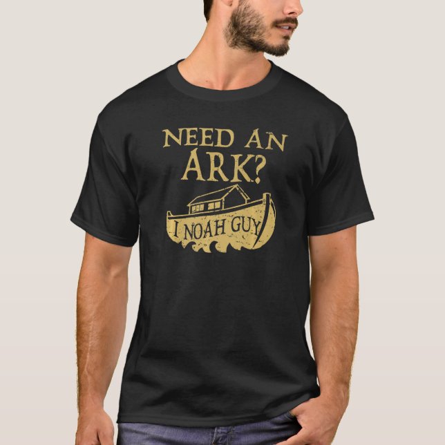 Need An Ark I Noah Guy  Christian Bible Pun T-Shirt (Front)