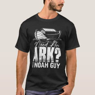 Need an Ark I Noah Guy Christian Christ God Lover T-Shirt