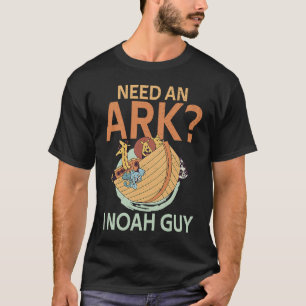 Need an Ark I Noah Guy Christian Pun  Humor T-Shirt