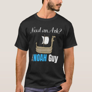 Need an Ark I Noah Guy Christian Pun Humour Presen T-Shirt