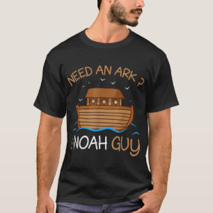 Need an Ark I Noah Guy Funny Biblical Noah's Ark T-Shirt
