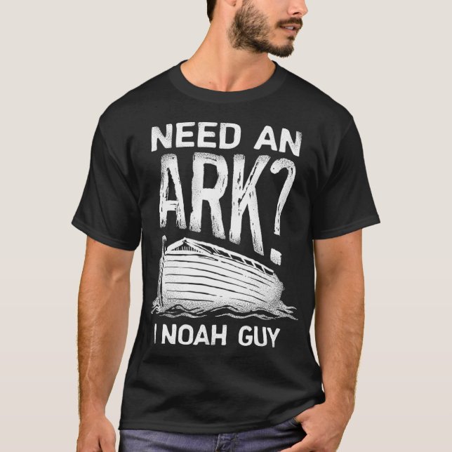 Need an Ark I Noah Guy Funny Christian Men Women P T-Shirt (Front)