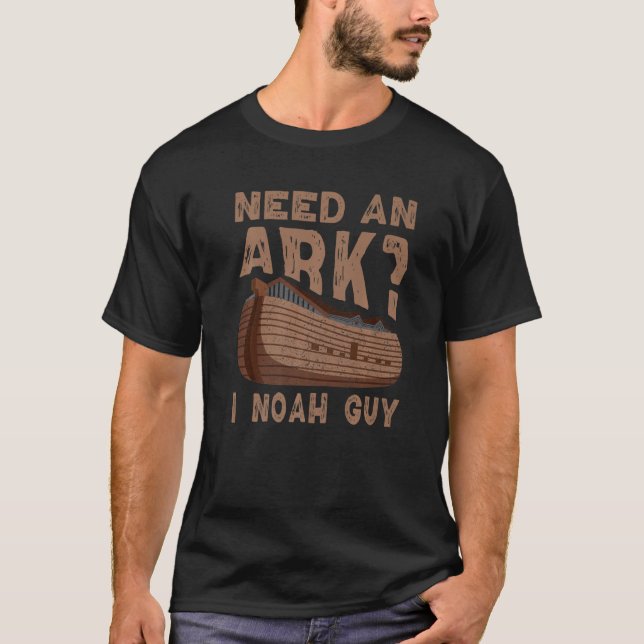 Need an Ark I Noah Guy Funny Christian Men Women P T-Shirt (Front)