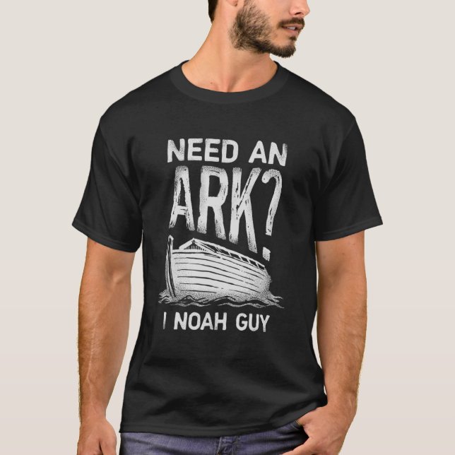 Need an Ark I Noah Guy Funny Christian Men Women T-Shirt (Front)