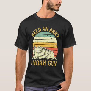 Need An Ark I Noah Guy Humour Christian Pun T-Shirt
