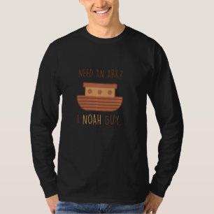 Need An Ark I Noah Guy Pun Sarcasm Humourous Sarca T-Shirt