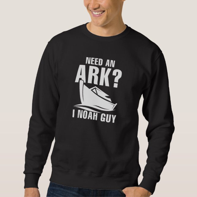 Need An Ark I Noah Guy Sweatshirt (Front)