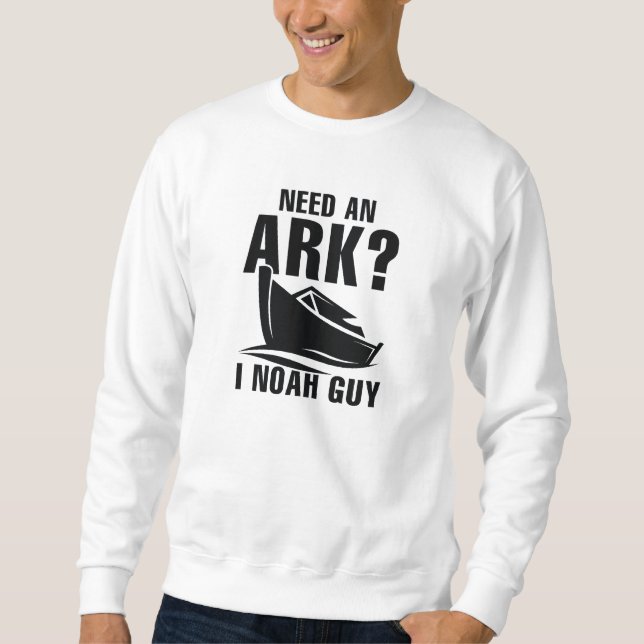 Need An Ark I Noah Guy Sweatshirt (Front)