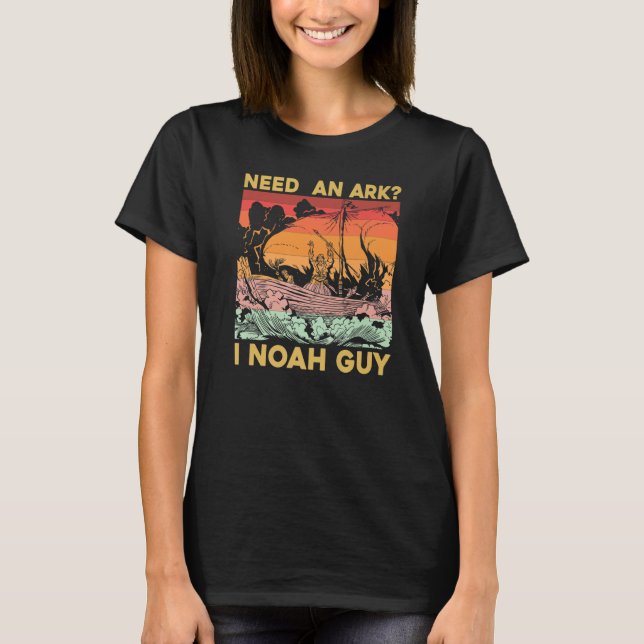 Need an Ark I Noah Guy T-Shirt (Front)