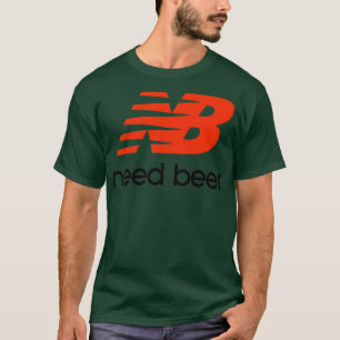 Need Beer 1 T-Shirt