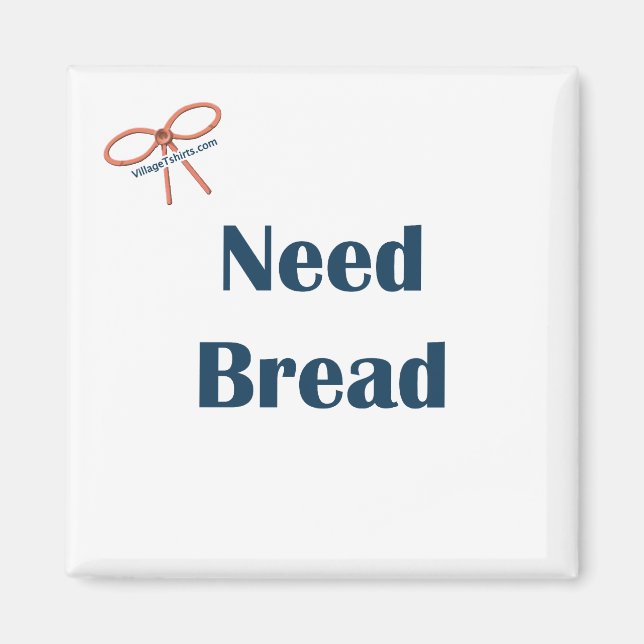 Need Bread Reminder Magnet (Front)