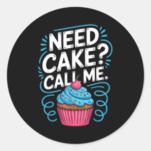 Need Cake Call Me Funny Baking Quote For Home Bake Classic Round Sticker