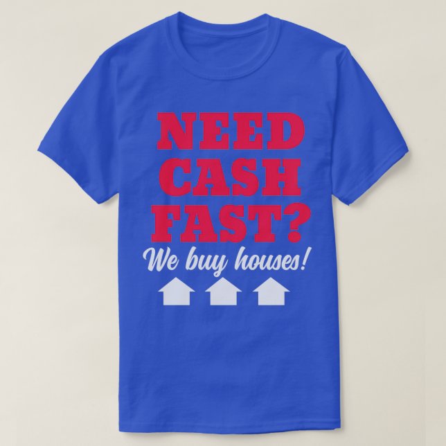 Need Cash Fast We Buy Houses Houses Investor Marke T-Shirt (Design Front)