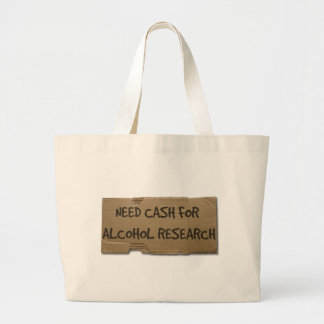 Need Cash for Alcohol Research Large Tote Bag