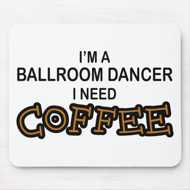 Need Coffee - Ballroom Dancer Mouse Pad (Front)