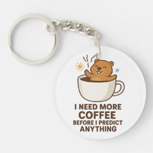 Need Coffee Before Predict Anything Groundhog Day Key Ring