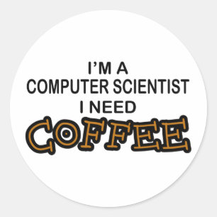Need Coffee - Computer Scientist Classic Round Sticker
