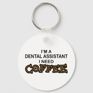 Need Coffee - Dental Assistant Key Ring