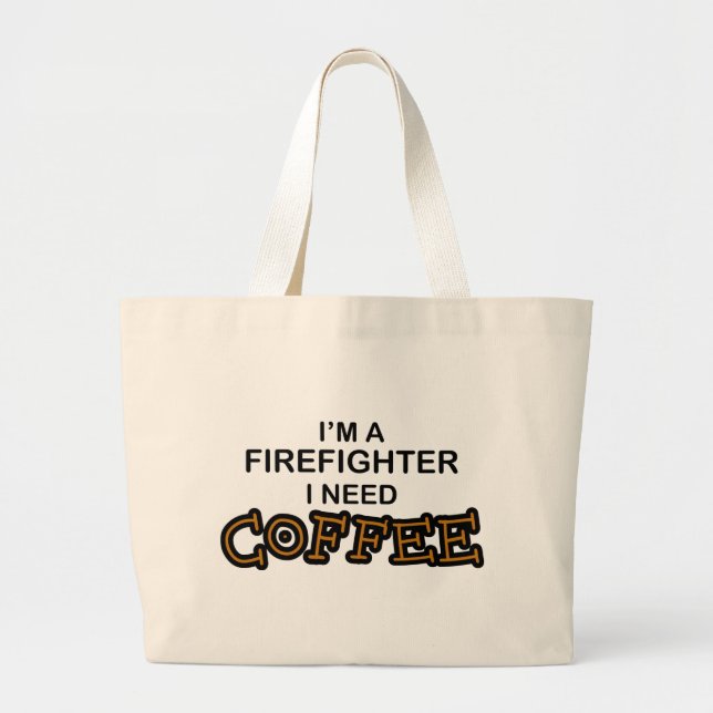 Need Coffee - Firefighter Large Tote Bag (Front)