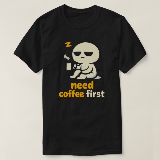 Need Coffee First – Sleepy Morning Humor T-Shirt (Design Front)