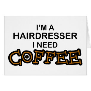 Need Coffee - Hairdresser