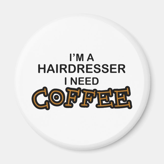 Need Coffee - Hairdresser Magnet (Front)
