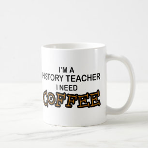 Need Coffee - History Teacher Mug