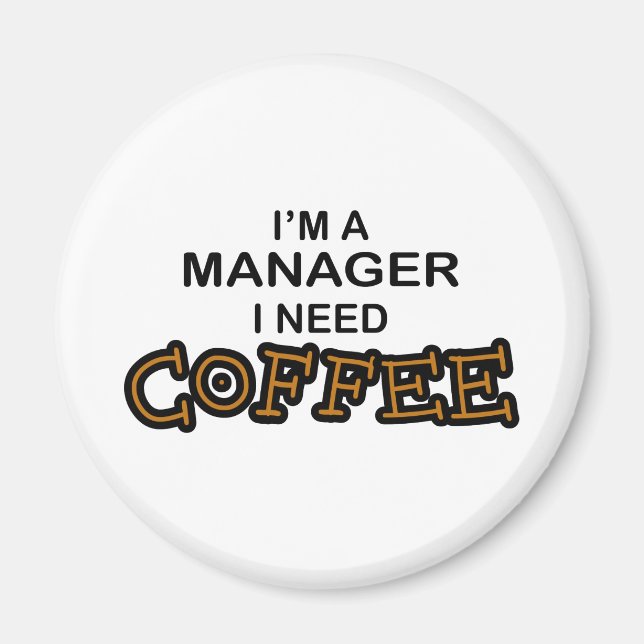 Need Coffee - Manager Magnet (Front)