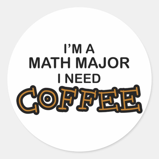 Need Coffee - Math Major Classic Round Sticker (Front)