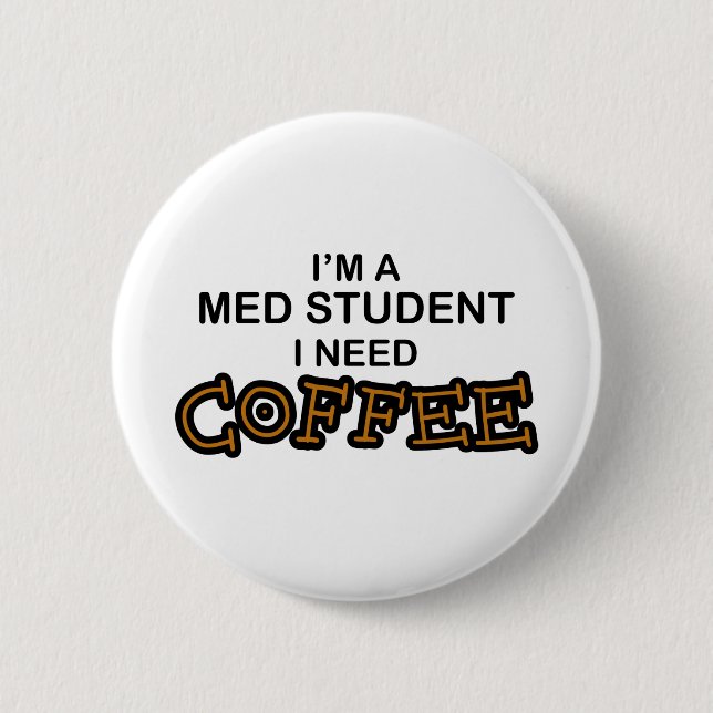 Need Coffee - Med Student 6 Cm Round Badge (Front)