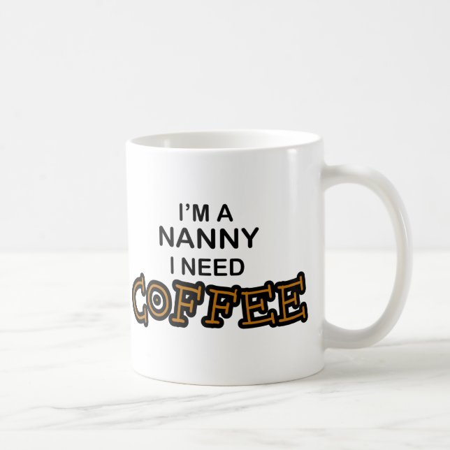 Need Coffee - Nanny Mug (Right)