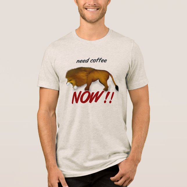 Need Coffee Now! Lion Tri-Blend Shirt (Front)