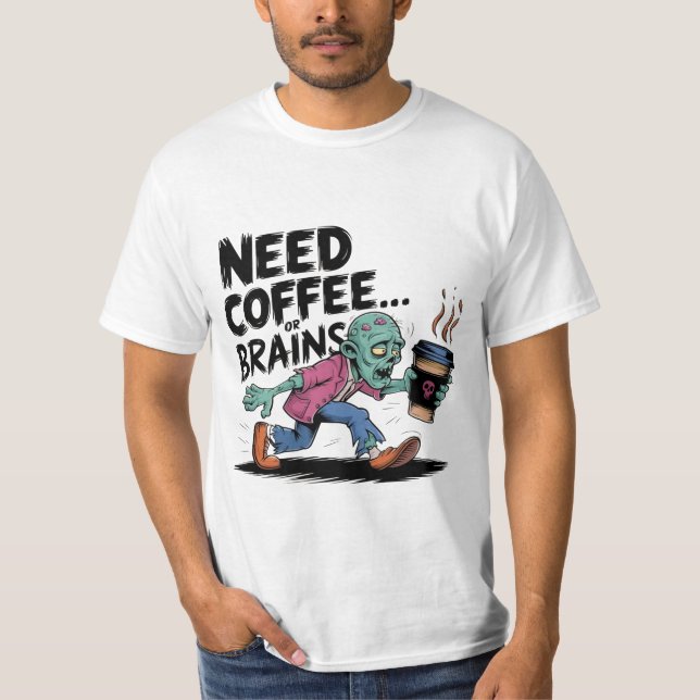 Need coffee or brains premium design T-Shirt (Front)