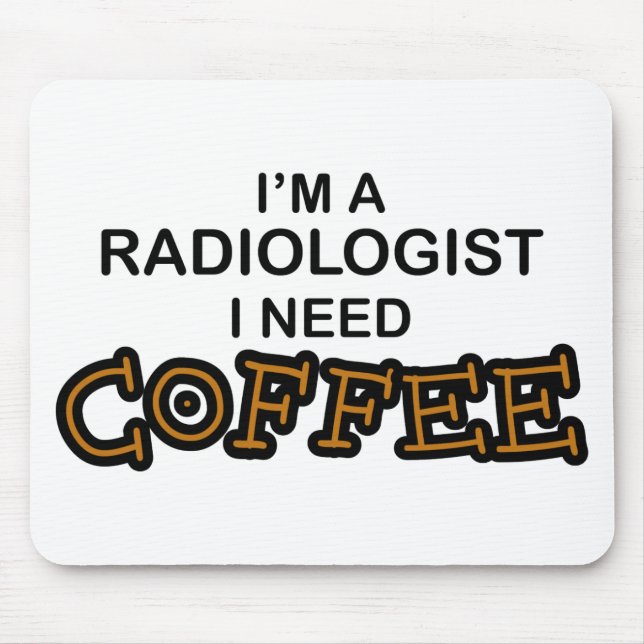 Need Coffee - Radiologist Mouse Pad (Front)