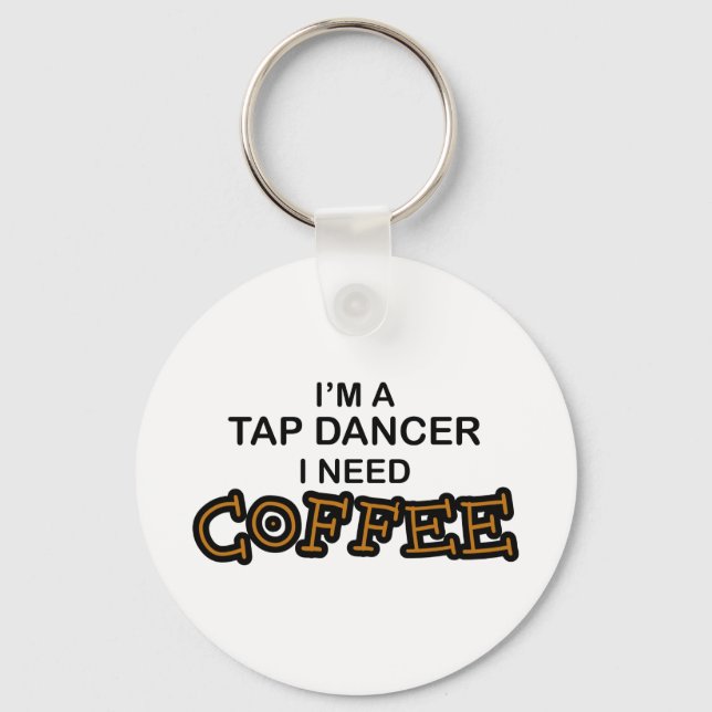 Need Coffee - Tap Dancer Key Ring (Front)