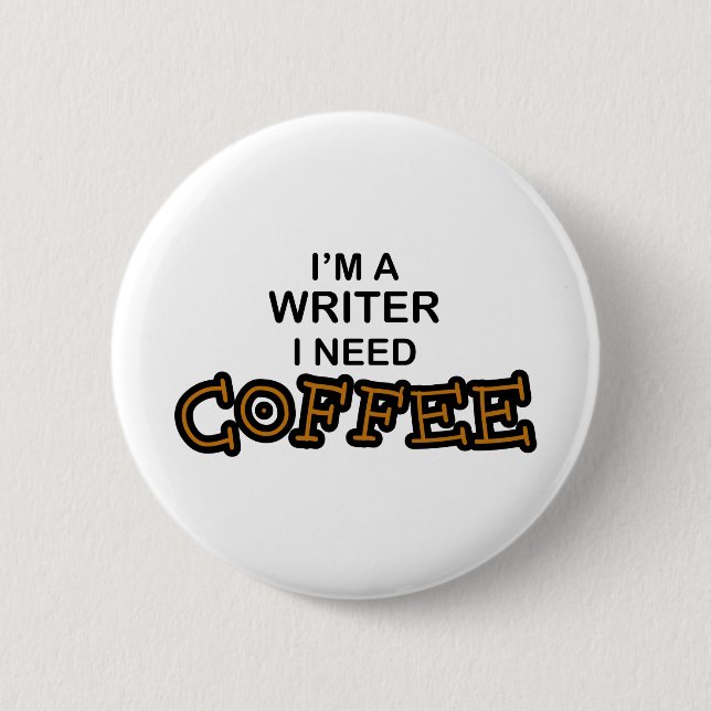 Need Coffee - Writer 6 Cm Round Badge (Front)