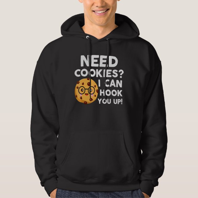 Need Cookies I Can Hook You Up   Baker Cookie Baki Hoodie (Front)