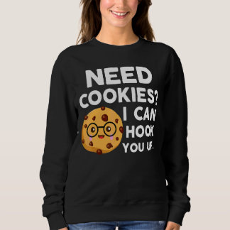Need Cookies I Can Hook You Up   Baker Cookie Baki Sweatshirt