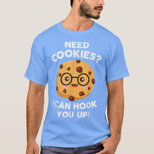 Need Cookies I Can Hook You Up Funny Baker Cookie T-Shirt