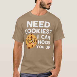 Need Cookies I Can Hook You Up  Funny Baker Cookie T-Shirt
