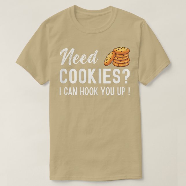Need Cookies I Can Hook You Up - Funny Baker Pastr T-Shirt (Design Front)