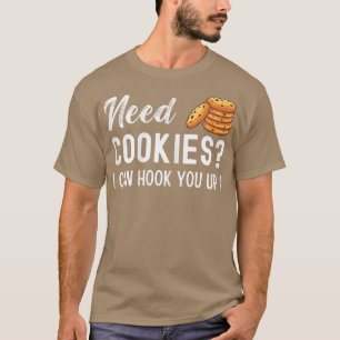 Need Cookies I Can Hook You Up - Funny Baker Pastr T-Shirt